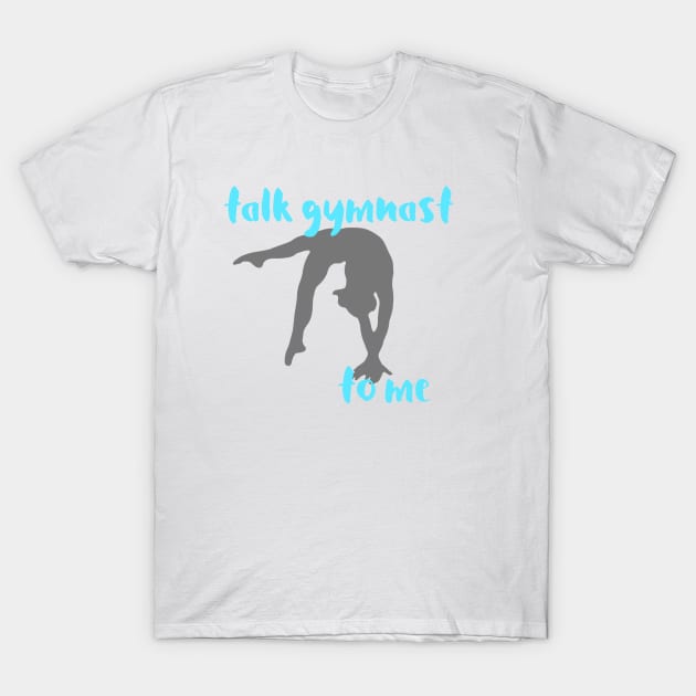 Talk Gymnast T-Shirt by gainerlayouts